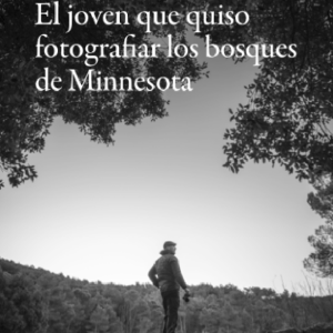 El joven que quiso fotografiar los bosques de Minnesota